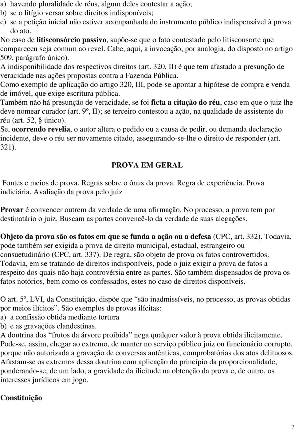 Cabe, aqui, a invocação, por analogia, do disposto no artigo 509, parágrafo único). A indisponibilidade dos respectivos direitos (art.