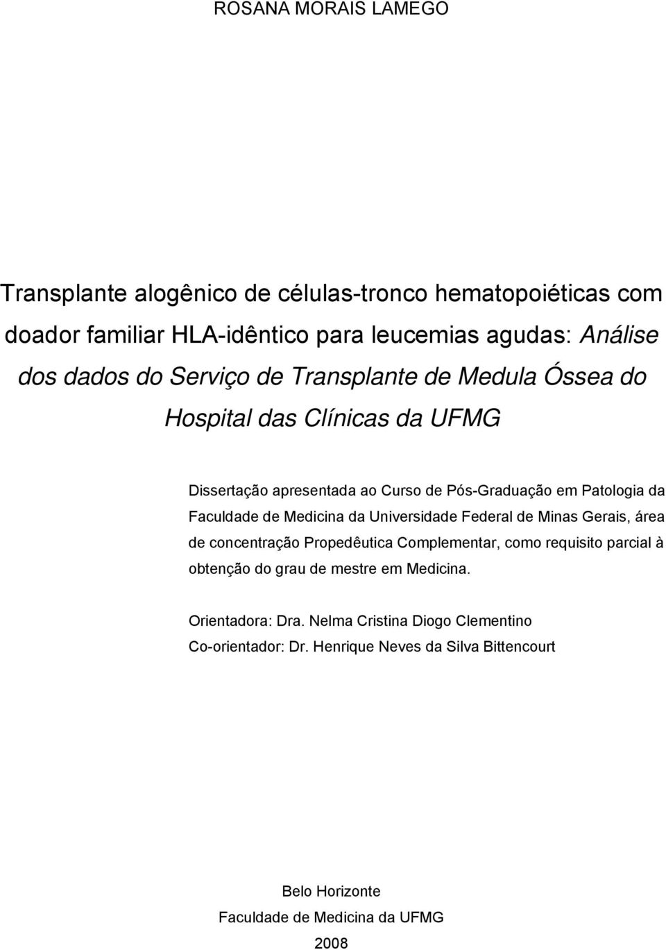 Medicina da Universidade Federal de Minas Gerais, área de concentração Propedêutica Complementar, como requisito parcial à obtenção do grau de mestre em