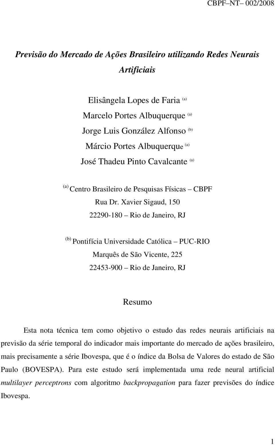 Xavier Sigaud, 150 22290-180 Rio de Janeiro, RJ (b) Pontifícia Universidade Católica PUC-RIO Marquês de São Vicente, 225 22453-900 Rio de Janeiro, RJ Resumo Esta nota técnica tem como objetivo o