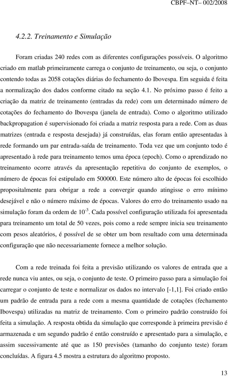 Em seguida é feita a normalização dos dados conforme citado na seção 4.1.