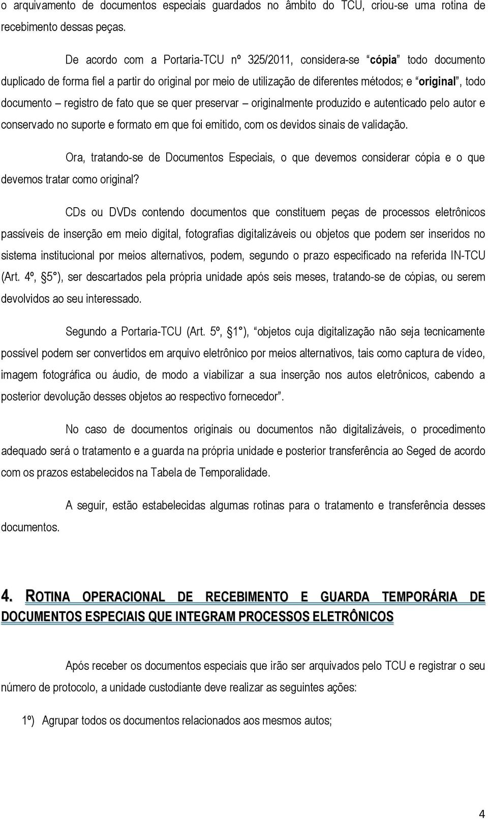 registro de fato que se quer preservar originalmente produzido e autenticado pelo autor e conservado no suporte e formato em que foi emitido, com os devidos sinais de validação.