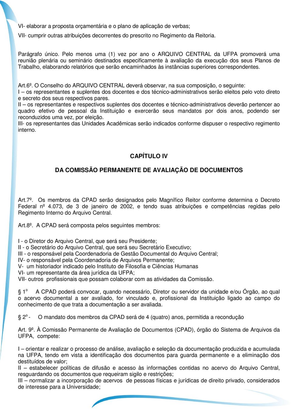 relatórios que serão encaminhados às instâncias superiores correspondentes. Art.6º.