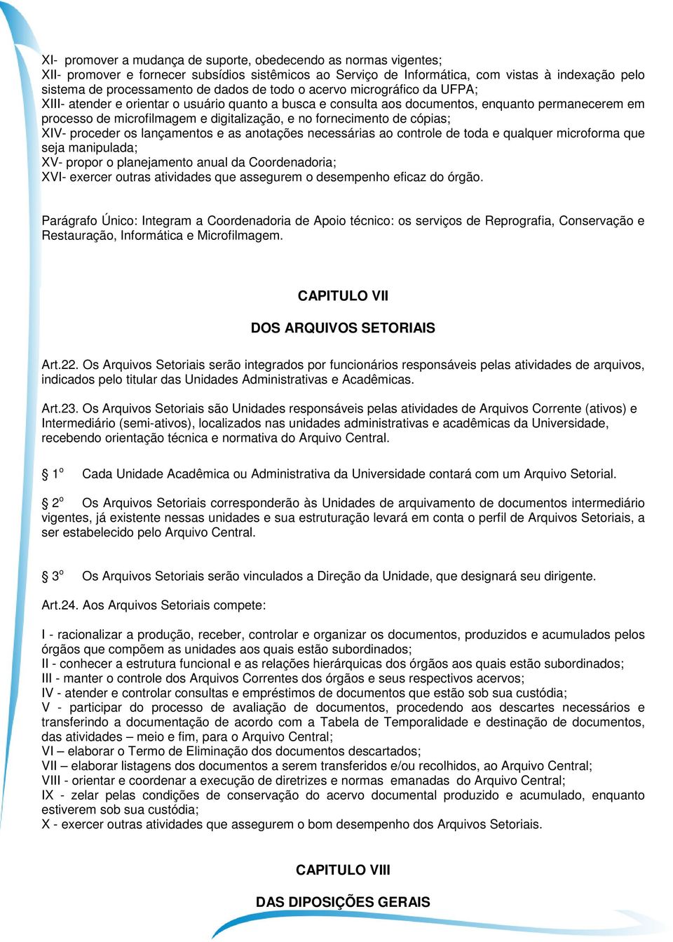 fornecimento de cópias; XIV- proceder os lançamentos e as anotações necessárias ao controle de toda e qualquer microforma que seja manipulada; XV- propor o planejamento anual da Coordenadoria; XVI-