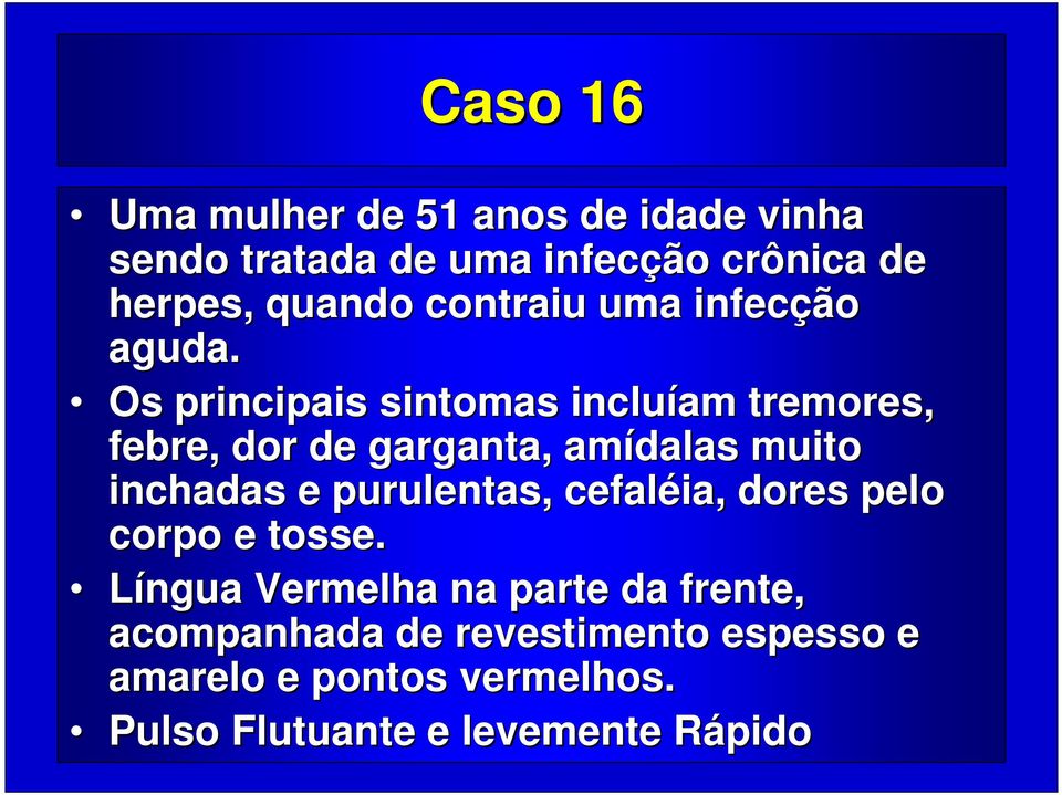 Os principais sintomas incluíam tremores, febre, dor de garganta, amídalas muito inchadas e