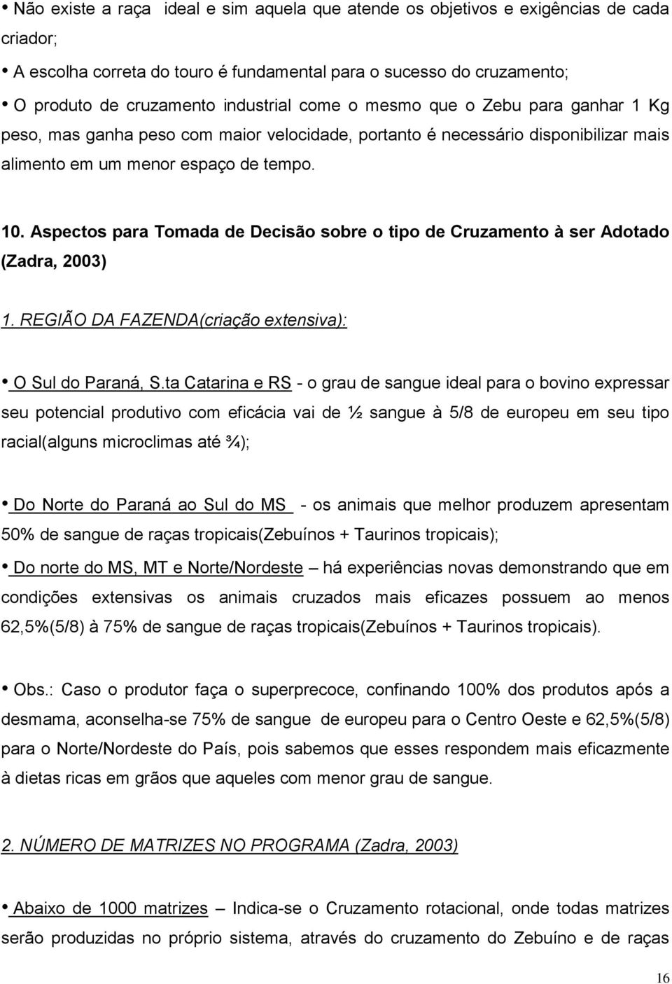 Aspectos para Tomada de Decisão sobre o tipo de Cruzamento à ser Adotado (Zadra, 2003) 1. REGIÃO DA FAZENDA(criação extensiva): O Sul do Paraná, S.