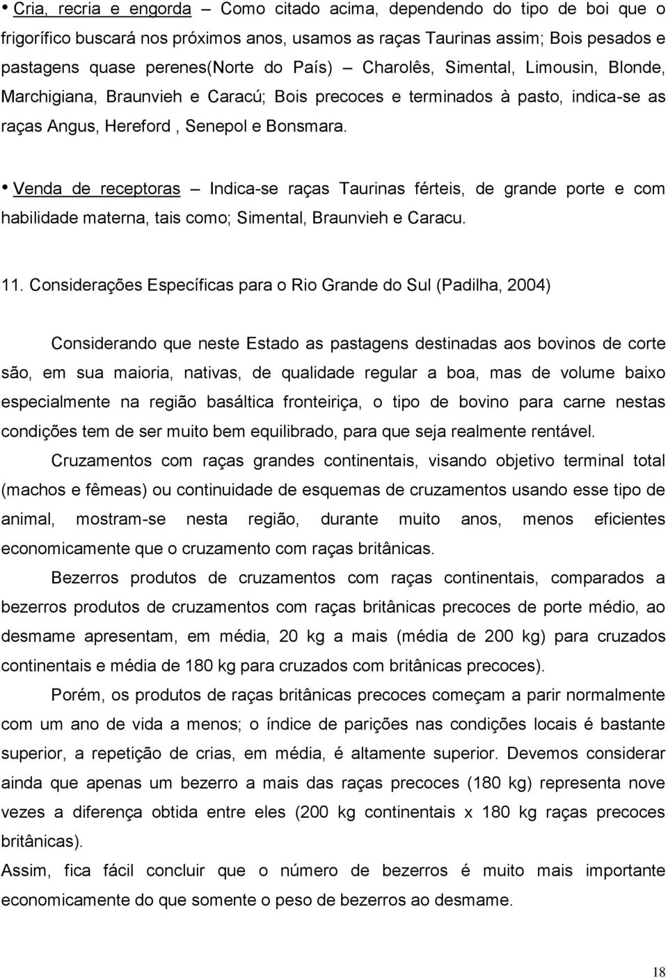 Venda de receptoras Indica-se raças Taurinas férteis, de grande porte e com habilidade materna, tais como; Simental, Braunvieh e Caracu. 11.