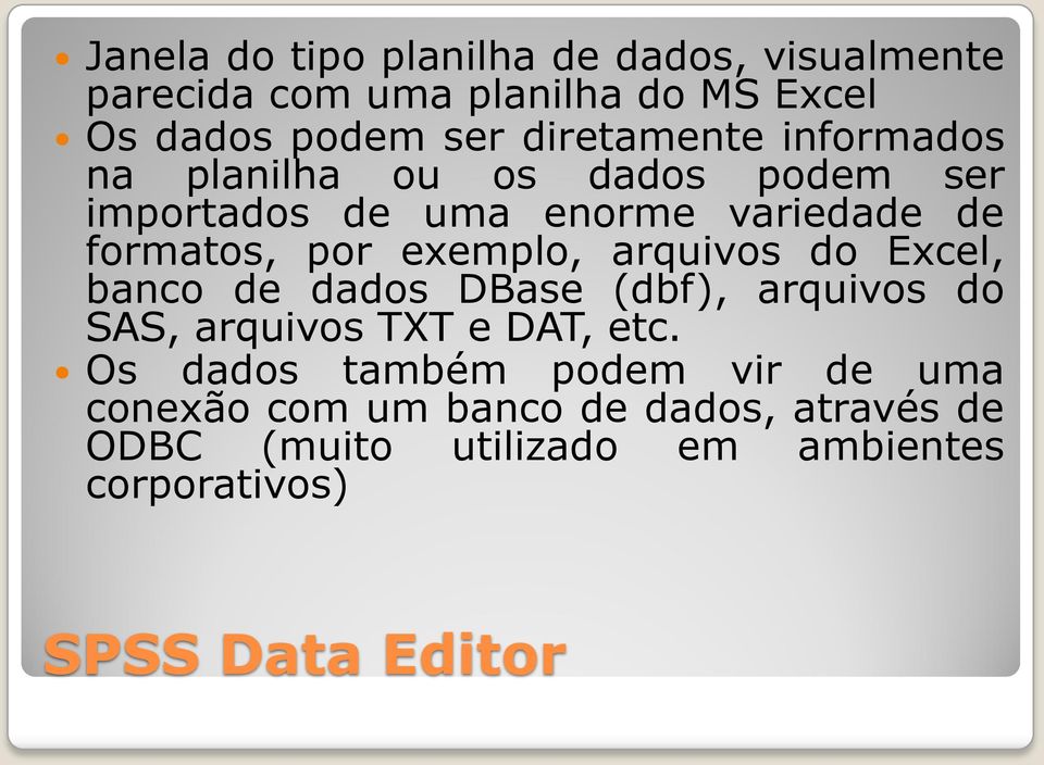 exemplo, arquivos do Excel, banco de dados DBase (dbf), arquivos do SAS, arquivos TXT e DAT, etc.