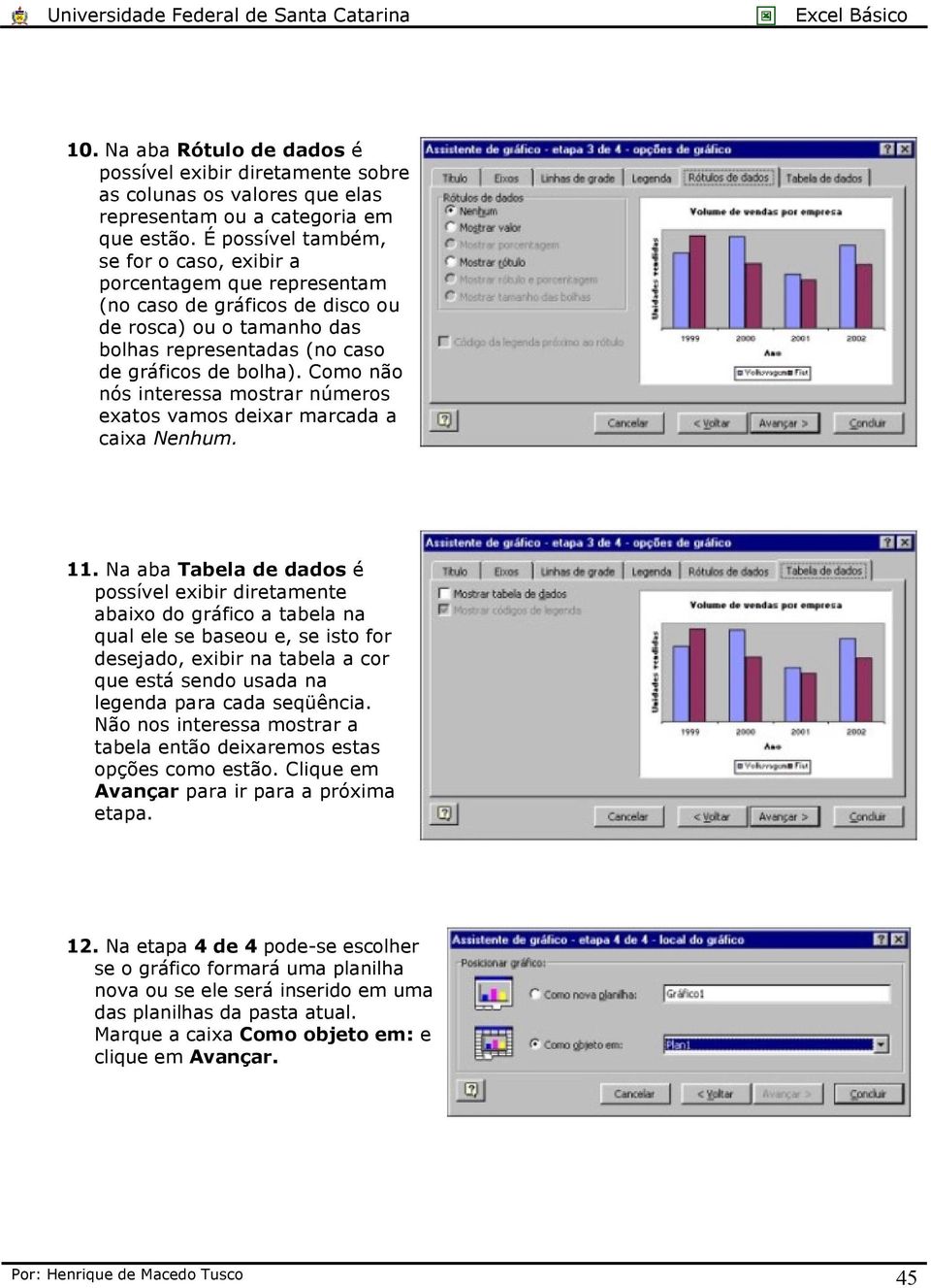 Como não nós interessa mostrar números exatos vamos deixar marcada a caixa Nenhum. 11.