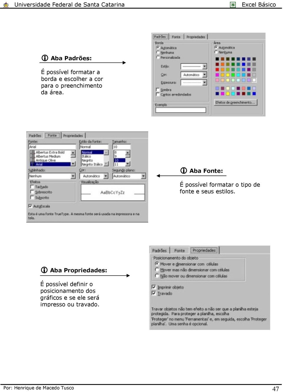 Aba Fonte: É possível formatar o tipo de fonte e seus estilos.