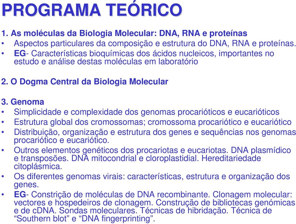 Genoma Simplicidade e complexidade dos genomas procarióticos e eucarióticos Estrutura global dos cromossomas; cromossoma procariótico e eucariótico Distribuição, organização e estrutura dos genes e