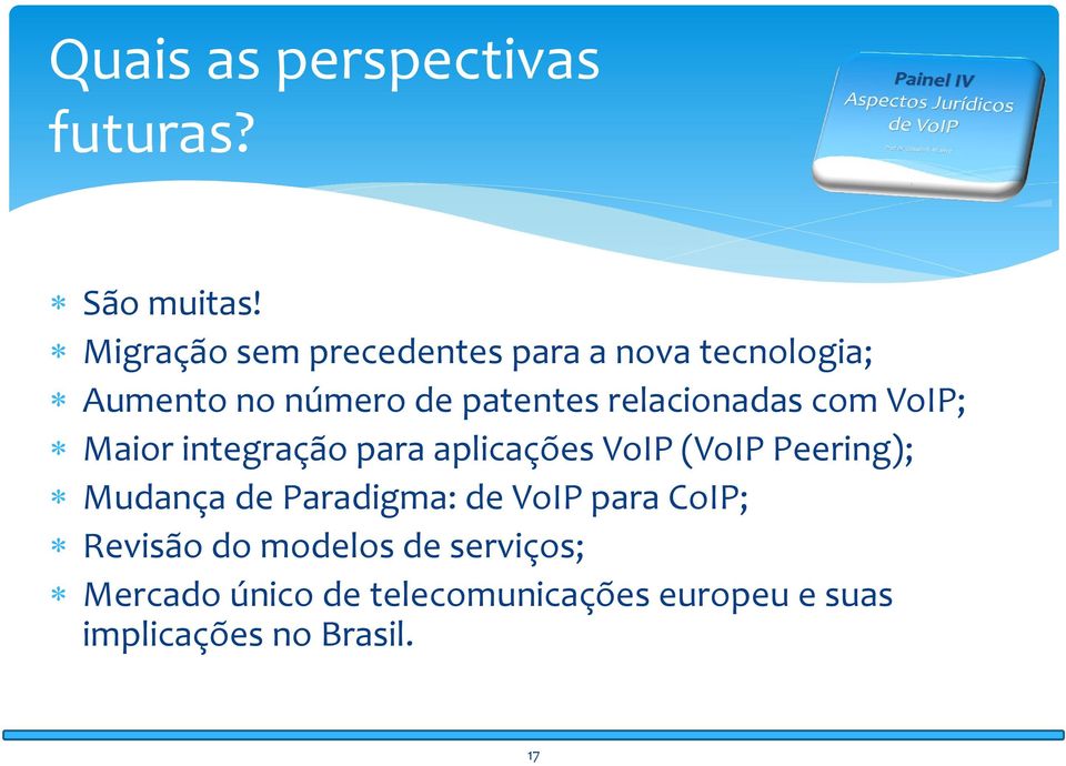 relacionadas com VoIP; * Maior integração para aplicações VoIP (VoIP Peering); * Mudança