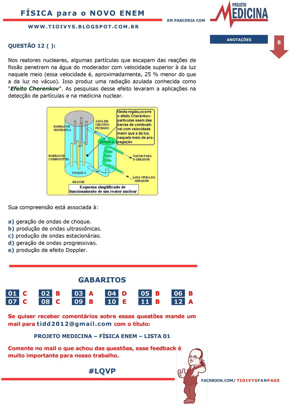 As pesquisas desse efeito levaram a aplicações na detecção de partículas e na medicina nuclear. Sua compreensão está associada à: EHC 90. H07 (NOVO ENEM) a) geração de ondas de choque.