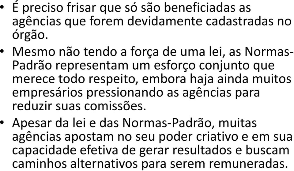 haja ainda muitos empresários pressionando as agências para reduzir suas comissões.