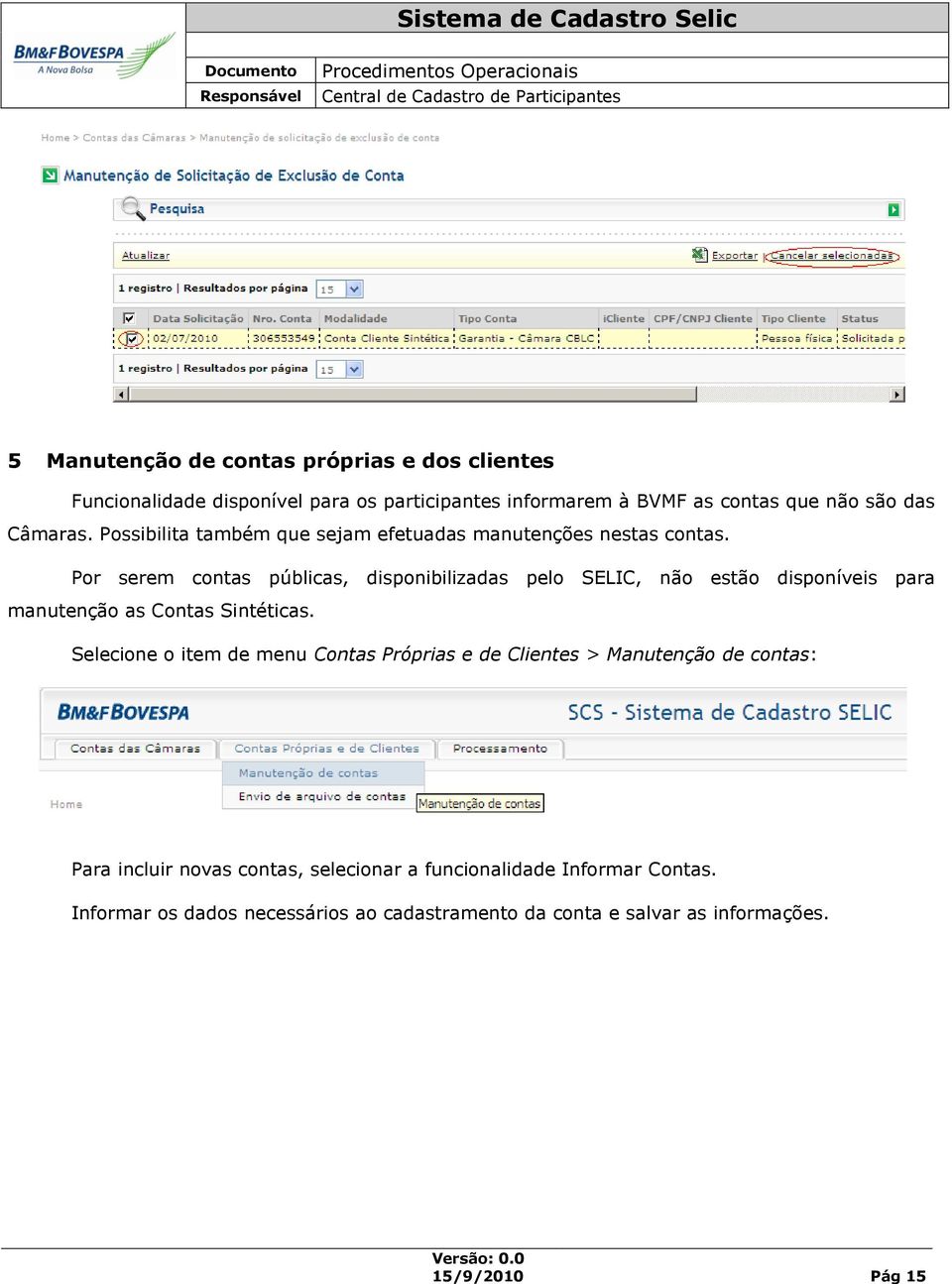 Por serem contas públicas, disponibilizadas pelo SELIC, não estão disponíveis para manutenção as Contas Sintéticas.