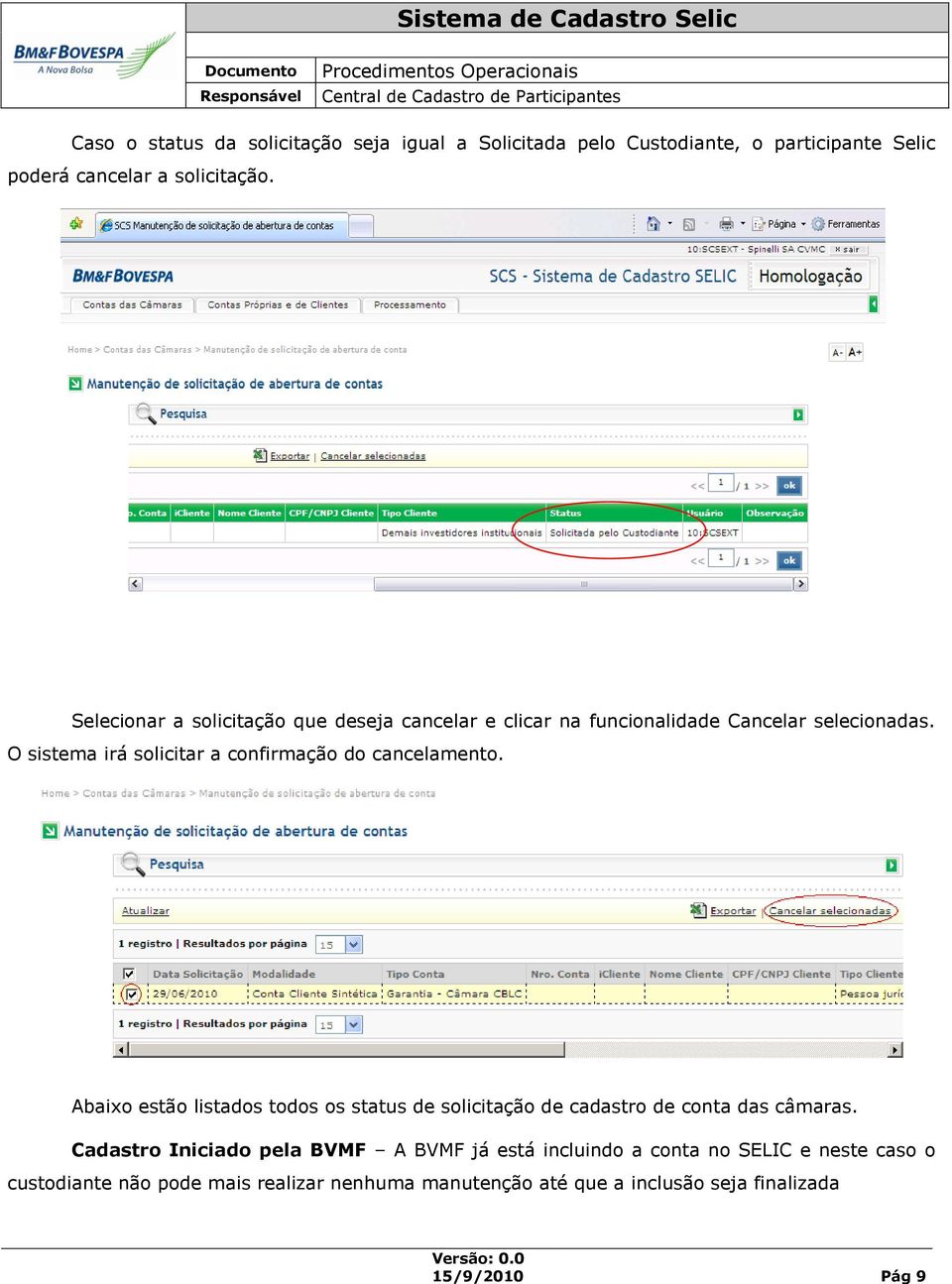 O sistema irá solicitar a confirmação do cancelamento.