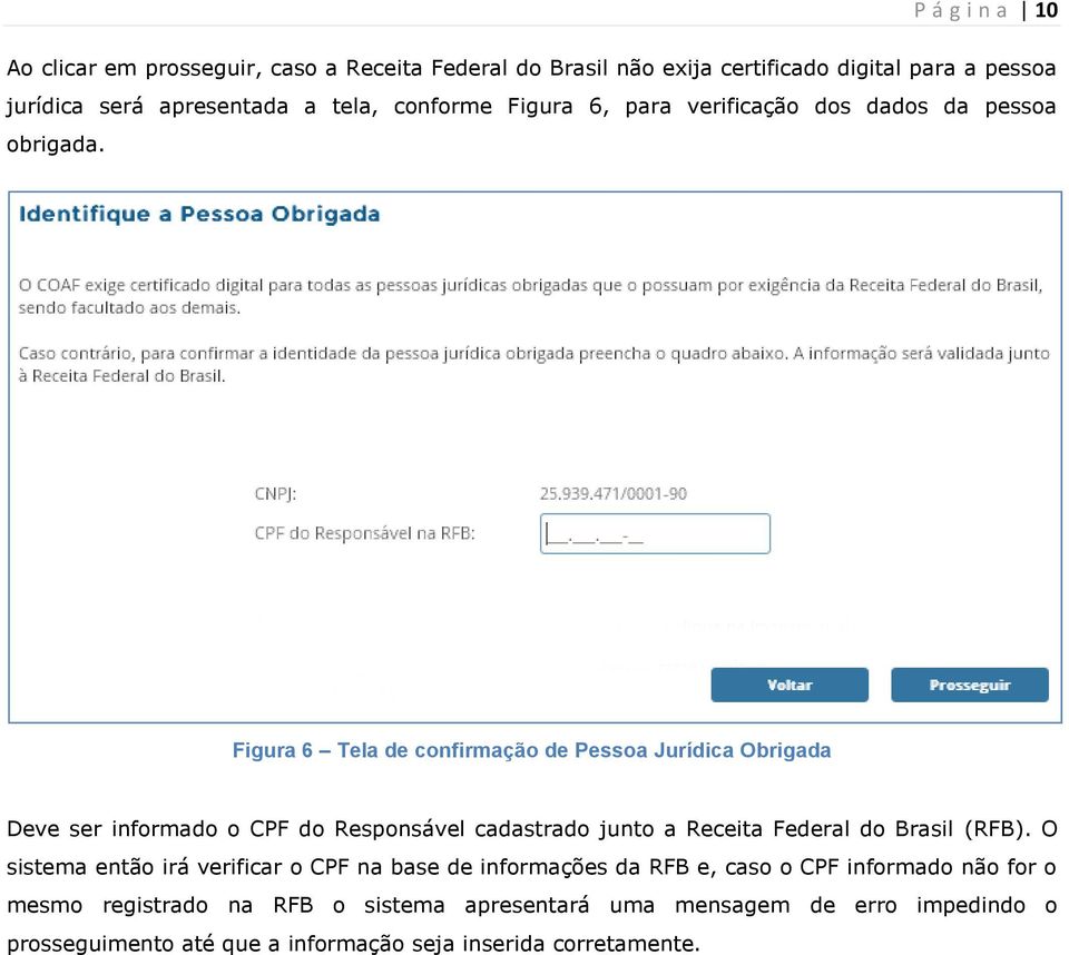 Figura 6 Tela de confirmação de Pessoa Jurídica Obrigada Deve ser informado o CPF do Responsável cadastrado junto a Receita Federal do Brasil (RFB).