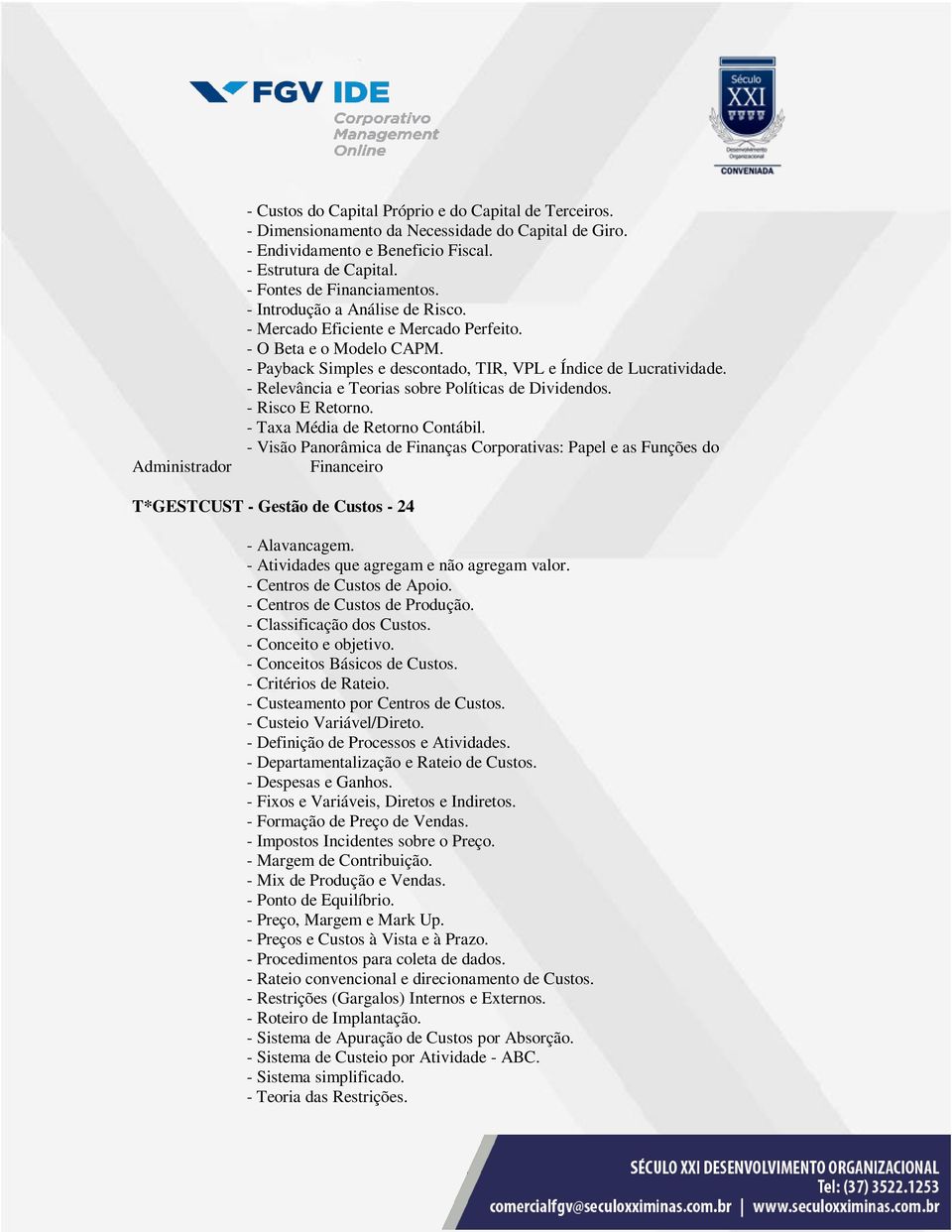 - Relevância e Teorias sobre Políticas de Dividendos. - Risco E Retorno. - Taxa Média de Retorno Contábil.