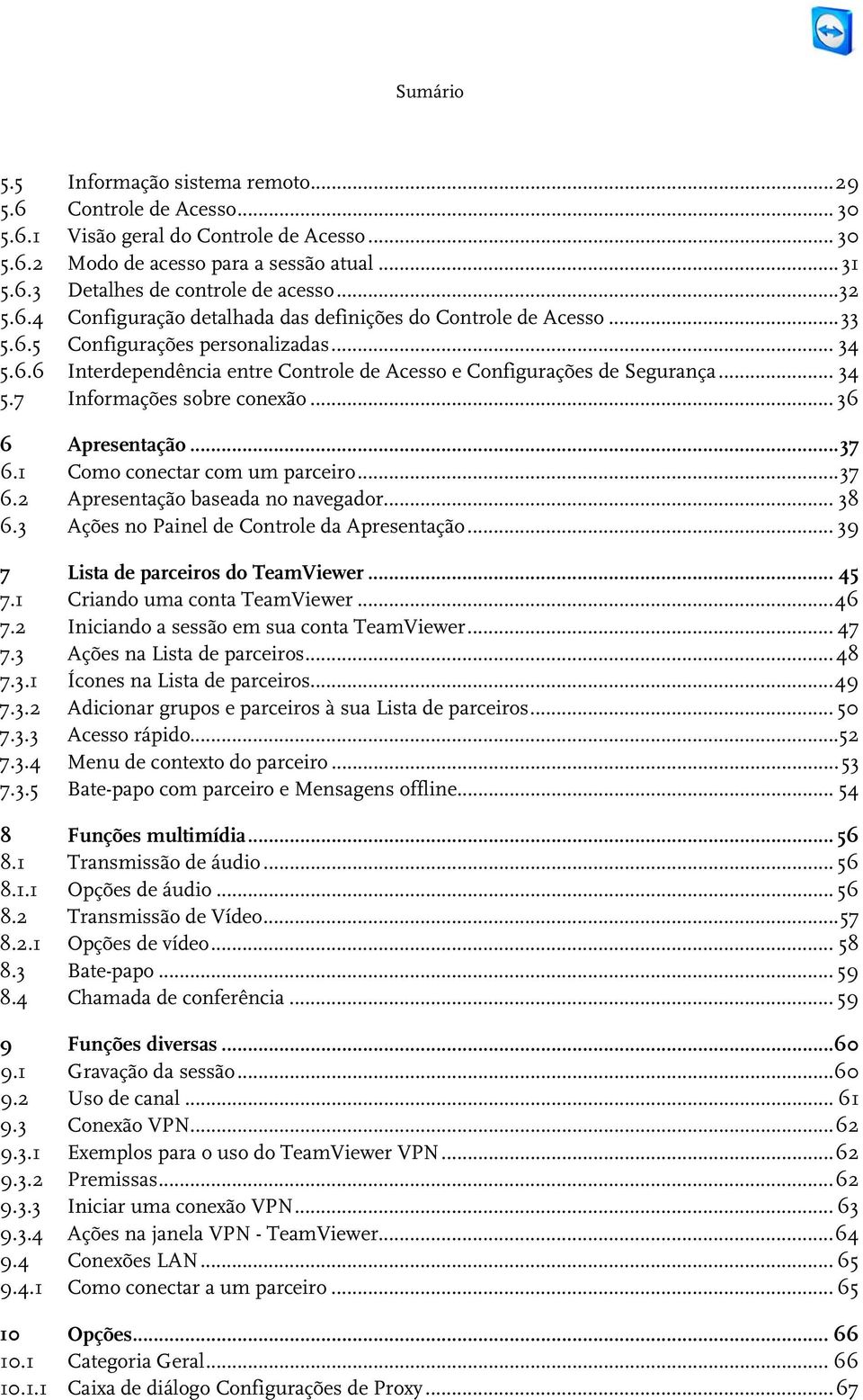 .. 34 5.7 Informações sobre conexão... 36 6 Apresentação... 37 6.1 Como conectar com um parceiro... 37 6.2 Apresentação baseada no navegador... 38 6.3 Ações no Painel de Controle da Apresentação.