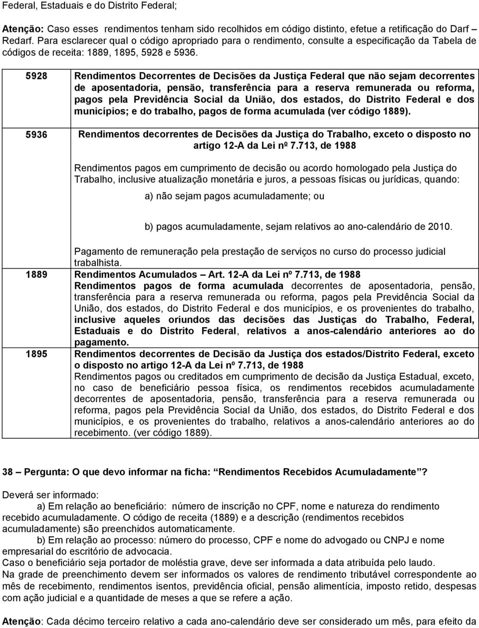 5928 Rendimentos Decorrentes de Decisões da Justiça Federal que não sejam decorrentes de aposentadoria, pensão, transferência para a reserva remunerada ou reforma, pagos pela Previdência Social da