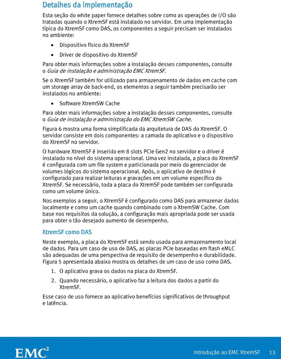 informações sobre a instalação desses componentes, consulte o Guia de instalação e administração EMC XtremSF.