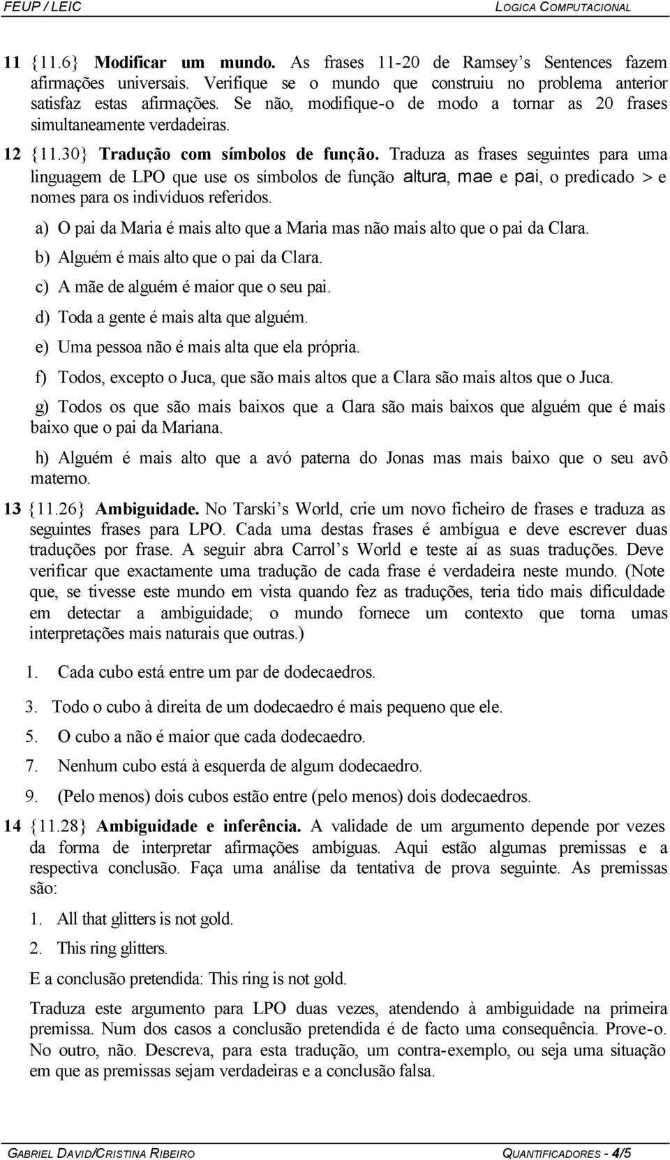 Traduza as frases seguintes para uma linguagem de LPO que use os símbolos de função altura, mae e pai, o predicado > e nomes para os indivíduos referidos.