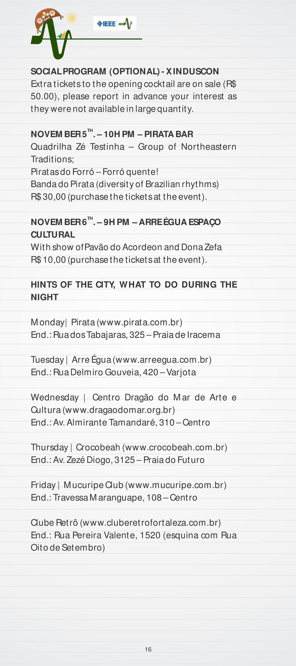 TH NOVEMBER 6. 9H PM ARRE ÉGUA ESPAÇO CULTURAL With show ofpavão do Acordeon and Dona Zefa R$ 10,00 (purchase the tickets at the event).