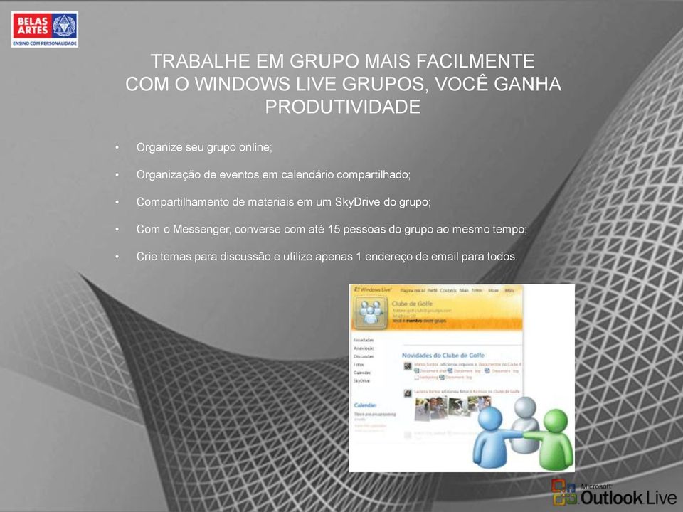 Compartilhamento de materiais em um SkyDrive do grupo; Com o Messenger, converse com até