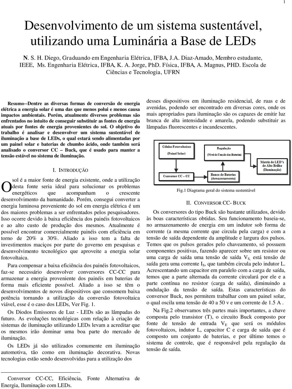 Escola de Ciências e Tecnologia, UFRN Resumo--Dentre as diversas formas de conversão de energia elétrica a energia solar é uma das que menos polui e menos causa impactos ambientais.