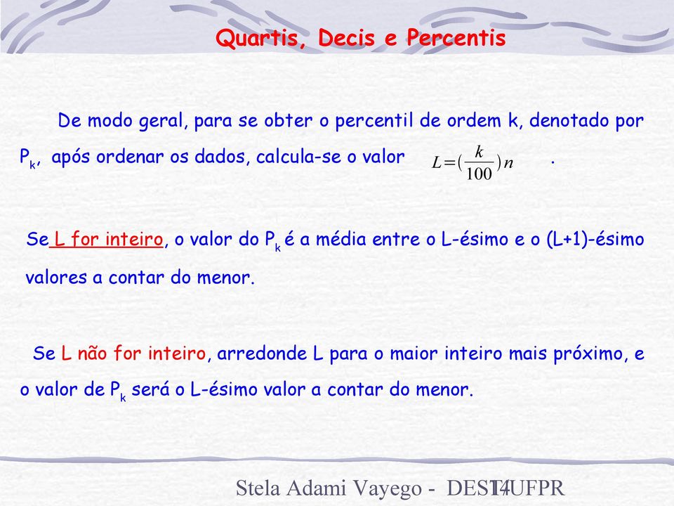 100 n Se L for inteiro, o valor do P k é a média entre o L-ésimo e o (L+1)-ésimo valores a contar do