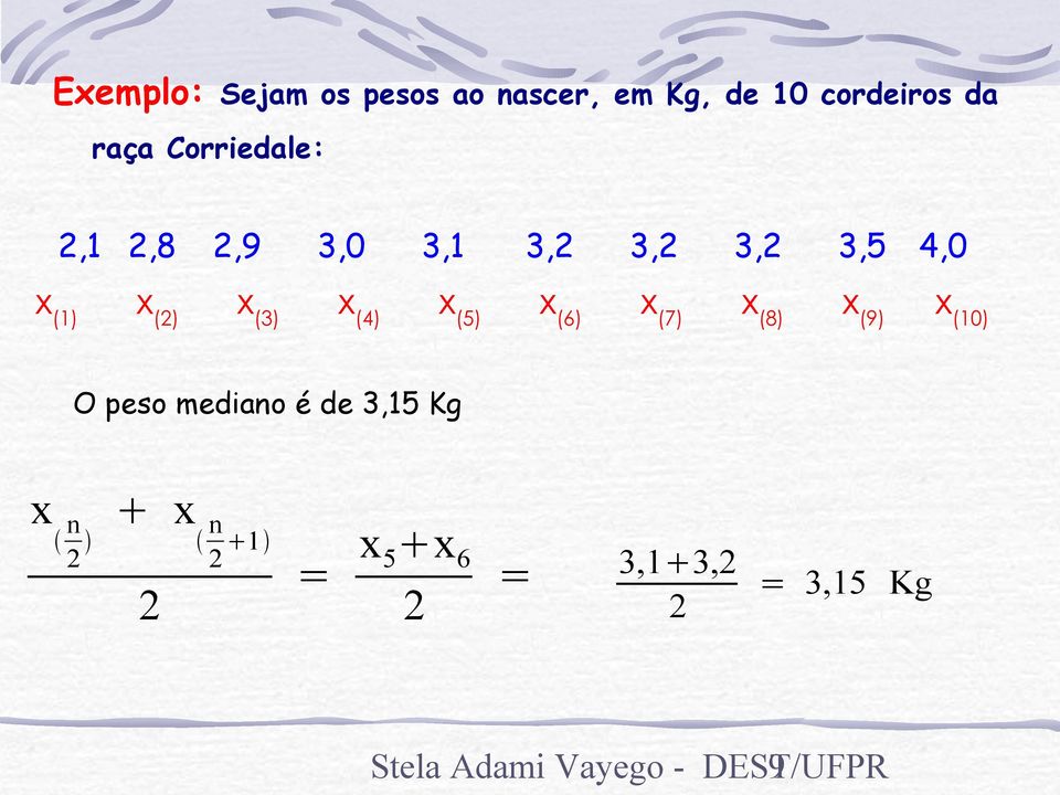 (4) x (5) x (6) x (7) x (8) x (9) x (10) O peso mediano é de 3,15 Kg x n