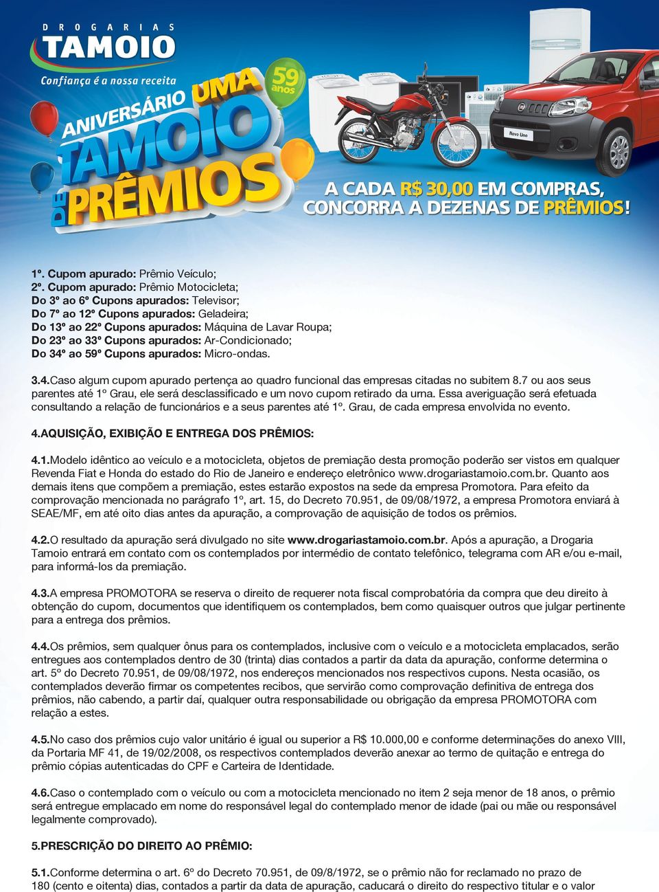 apurados: Ar-Condicionado; Do 34º ao 59º Cupons apurados: Micro-ondas. 3.4.Caso algum cupom apurado pertença ao quadro funcional das empresas citadas no subitem 8.