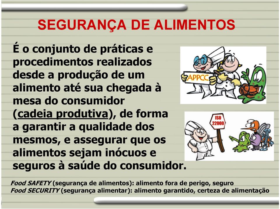 assegurar que os alimentos sejam inócuos e seguros à saúde do consumidor.