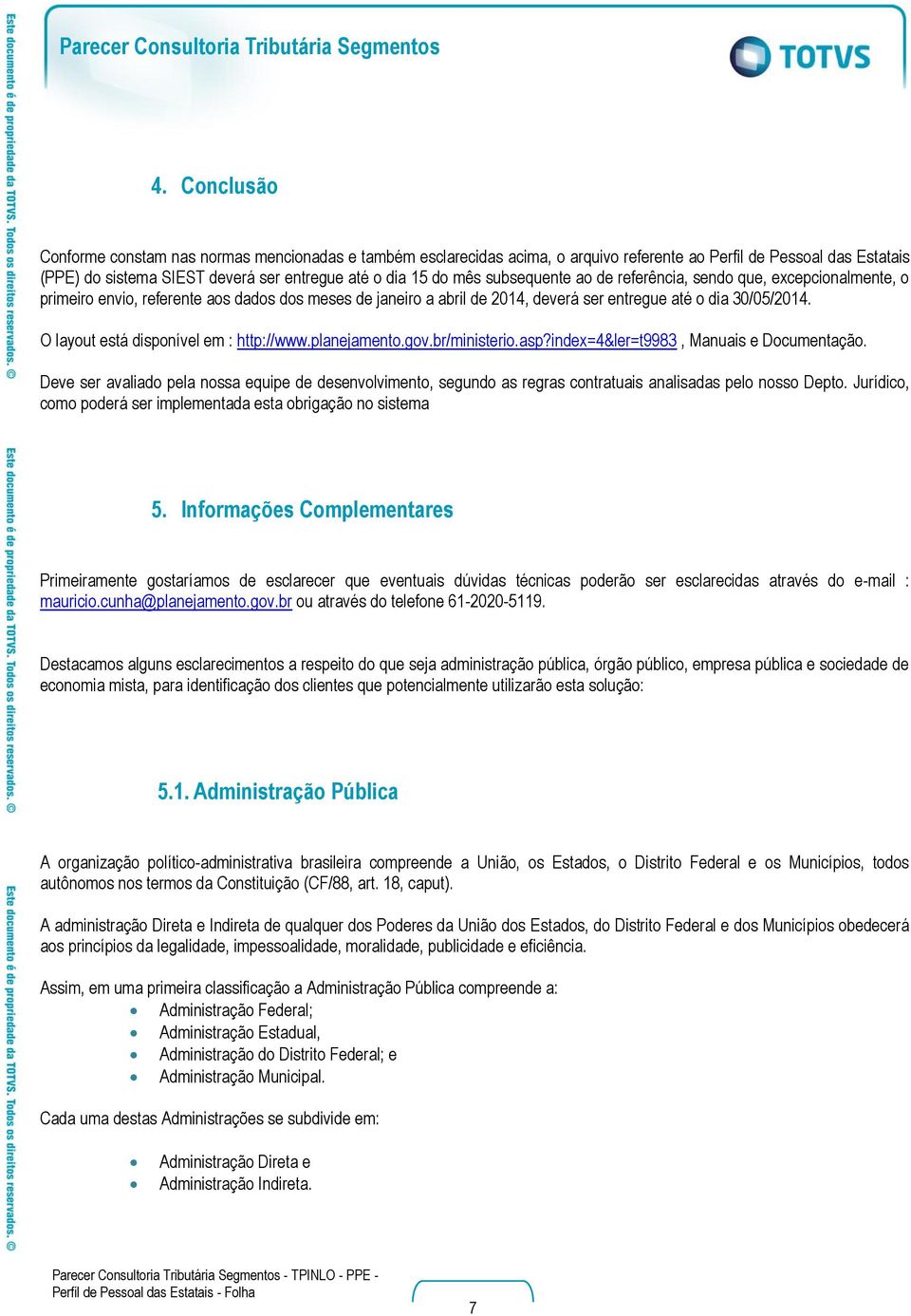 O layout está disponível em : http://www.planejamento.gov.br/ministerio.asp?index=4&ler=t9983, Manuais e Documentação.