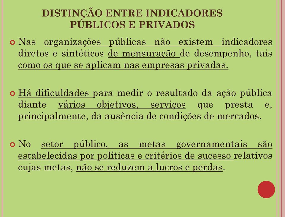 Há dificuldades para medir o resultado da ação pública diante vários objetivos, serviços que presta e, principalmente, da