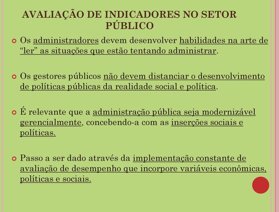 Os gestores públicos não devem distanciar o desenvolvimento de políticas públicas da realidade social e política.