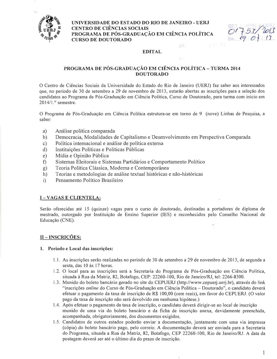 abertas as inscricoes para a selecao dos candidatos ao Programa de Pos-Graduacao em Ciencia Politica, Curso de Doutorado, para turma com inicio em 2014/\.0 semestre.