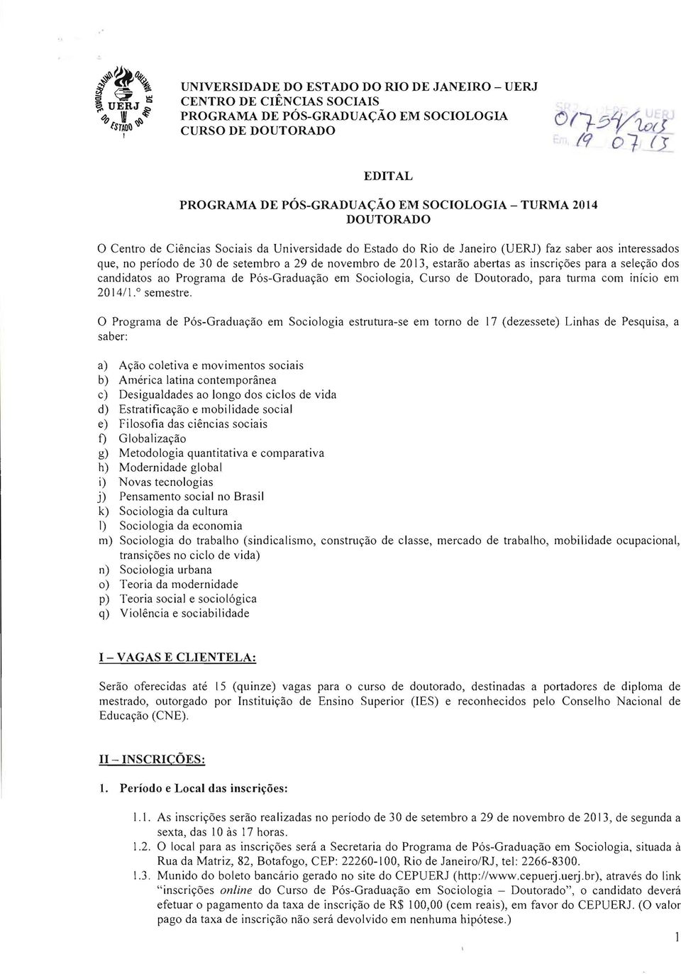 inscricoes para a selecao dos candidatos ao Programa de Pos-Graduacao em Sociologia, Curso de Doutorado, para tunna com inicio em 2014/1. 0 semestre.