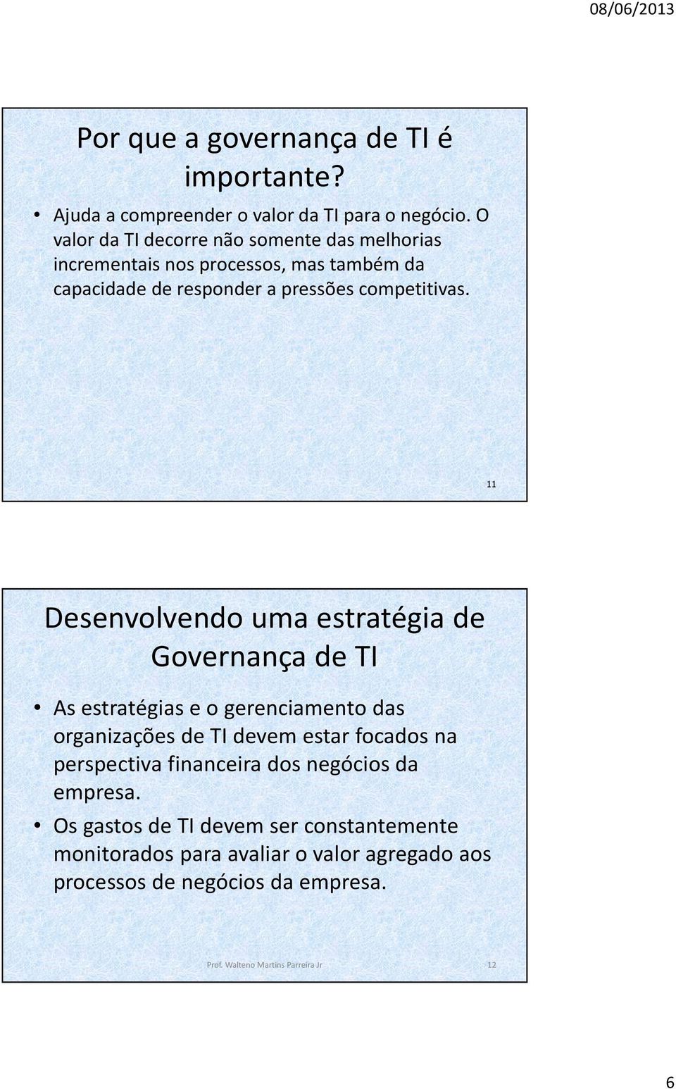 11 Desenvolvendo uma estratégia de Governança de TI As estratégias e o gerenciamento das organizações de TI devem estar focados na