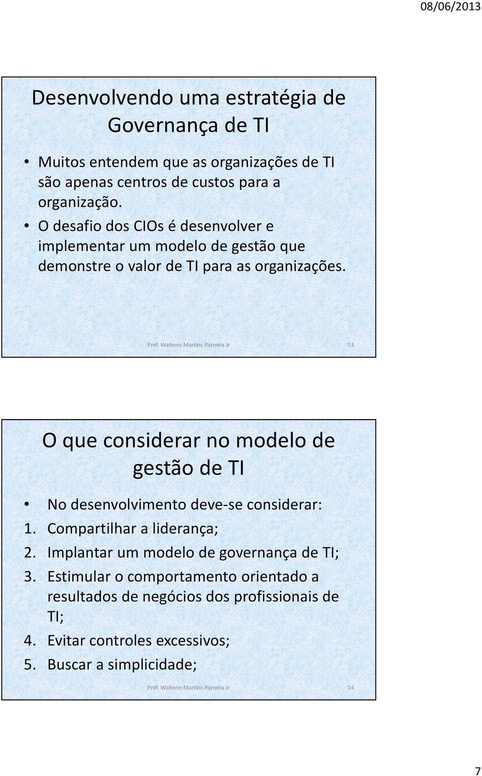 Walteno Martins Parreira Jr 13 O que considerar no modelo de gestão de TI No desenvolvimento deve-se considerar: 1. Compartilhar a liderança; 2.