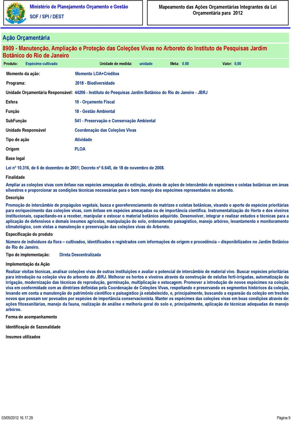 Ampliar as coleções vivas com ênfase nas espécies ameaçadas de extinção, através de ações de intercâmbio de espécimes e coletas botânicas em áreas silvestres e proporcionar as condições técnicas