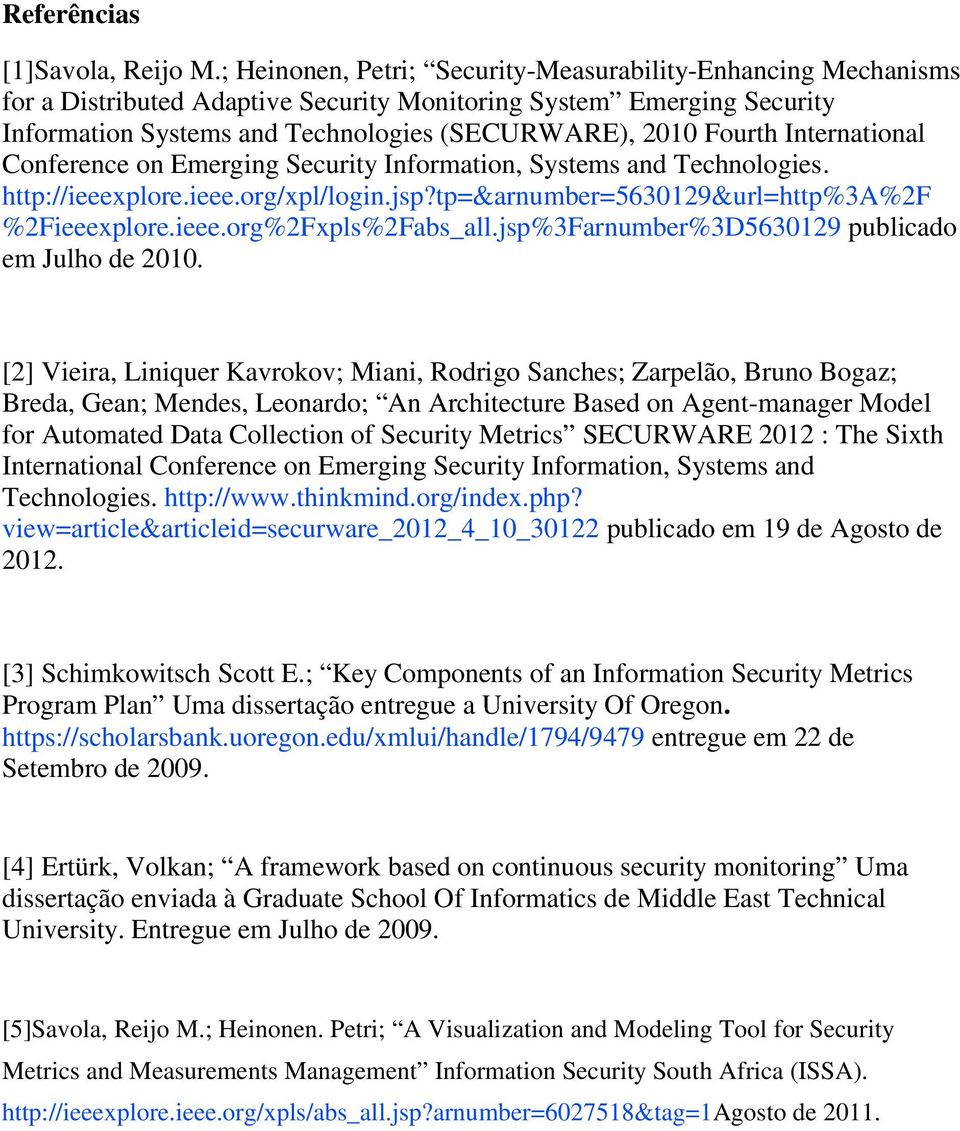 International Conference on Emerging Security Information, Systems and Technologies. http://ieeexplore.ieee.org/xpl/login.jsp?tp=&arnumber=5630129&url=http%3a%2f %2Fieeexplore.ieee.org%2Fxpls%2Fabs_all.