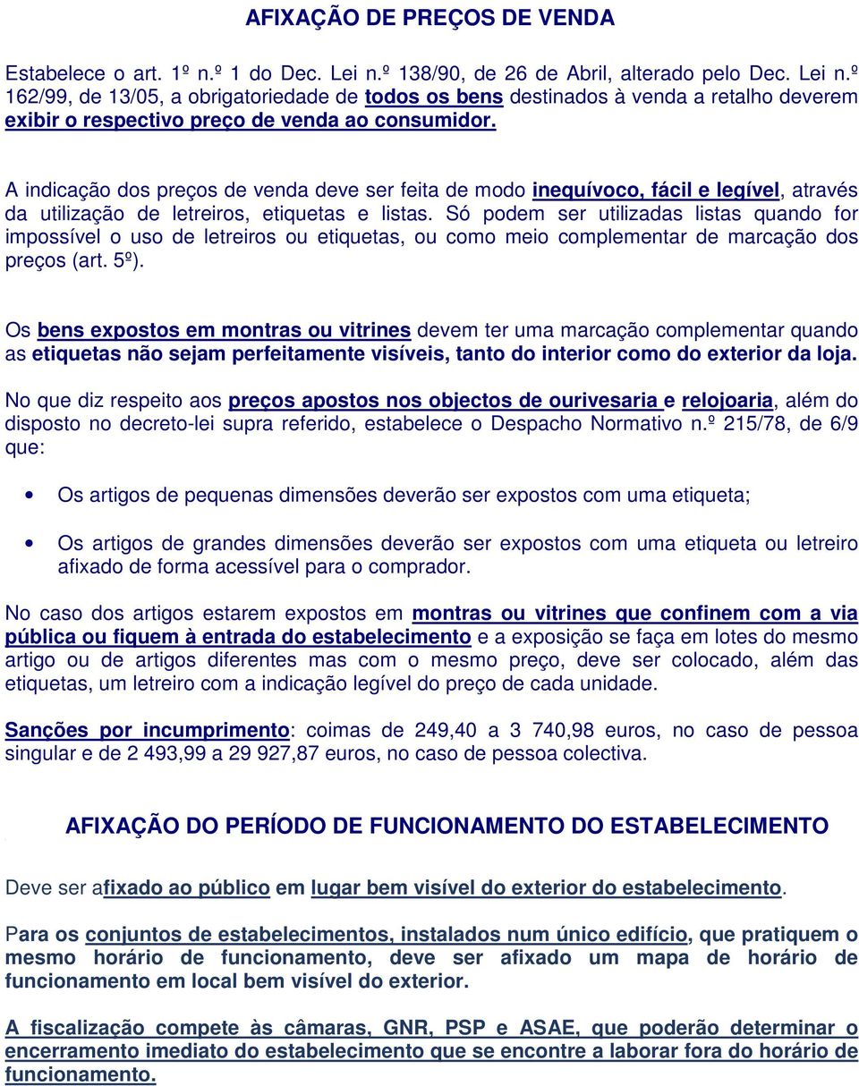 A indicação dos preços de venda deve ser feita de modo inequívoco, fácil e legível, através da utilização de letreiros, etiquetas e listas.