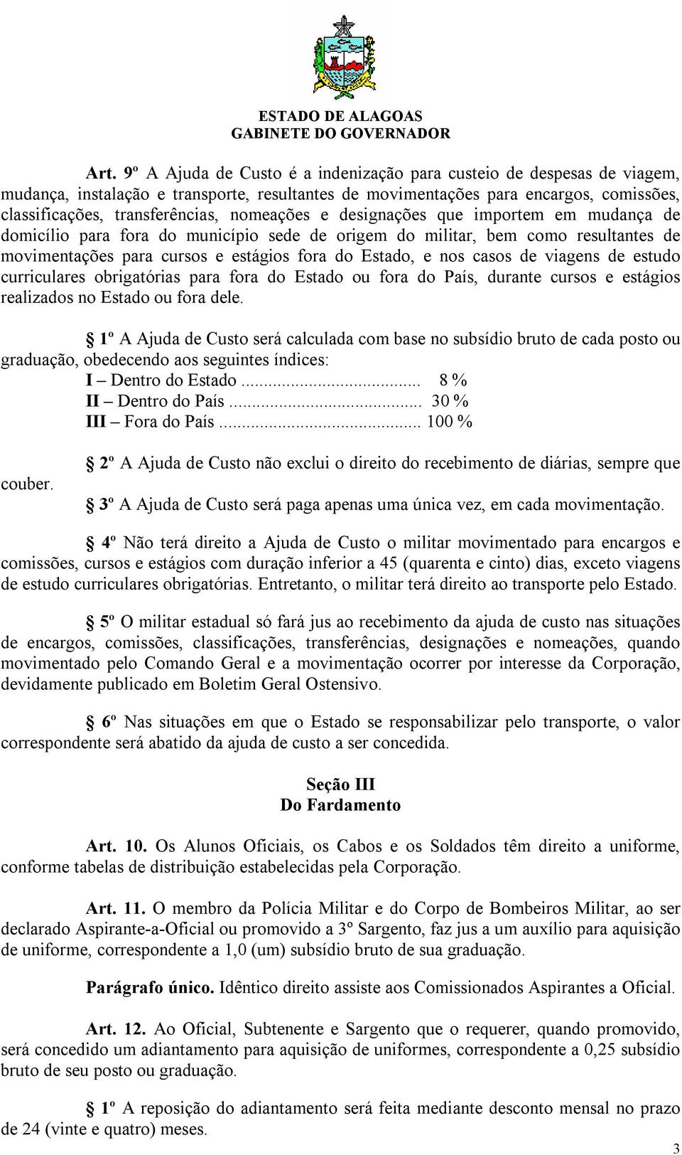 de viagens de estudo curriculares obrigatórias para fora do Estado ou fora do País, durante cursos e estágios realizados no Estado ou fora dele.