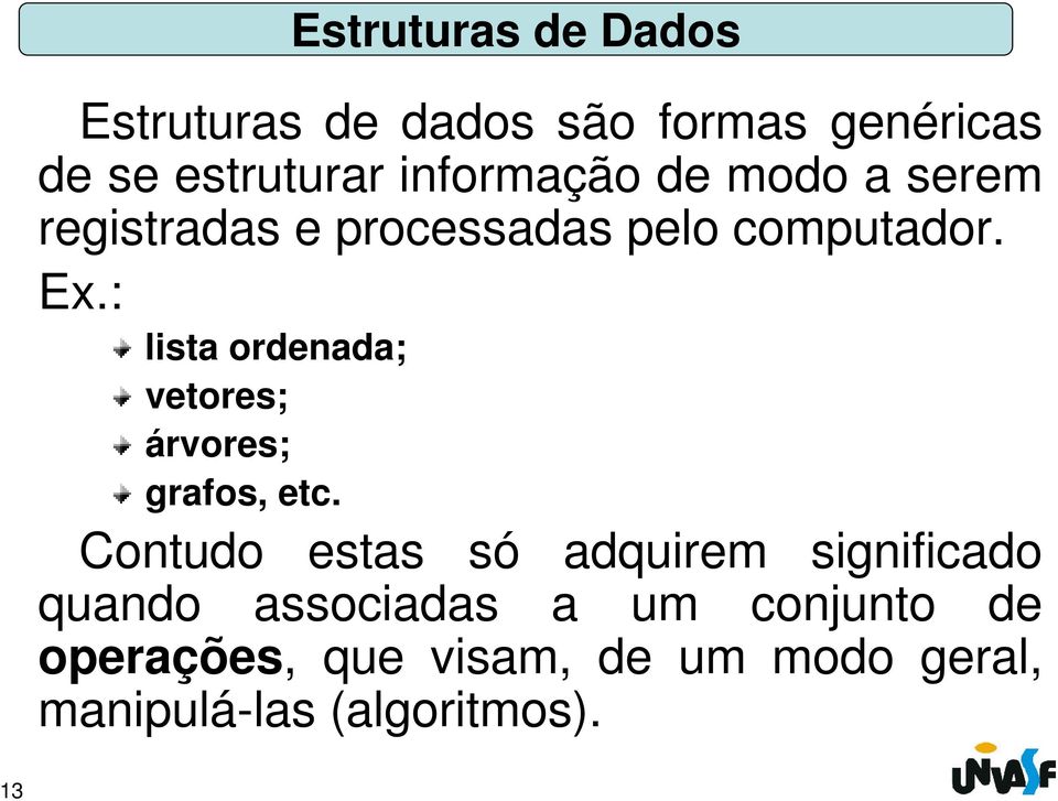 : lista ordenada; vetores; árvores; grafos, etc.