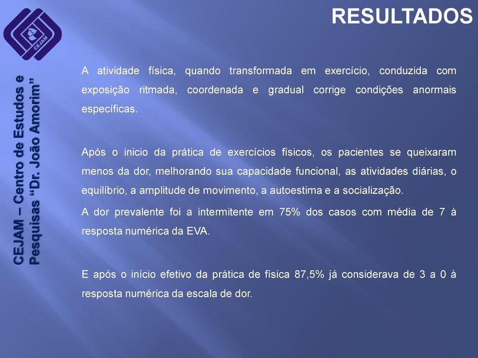 Após o inicio da prática de exercícios físicos, os pacientes se queixaram menos da dor, melhorando sua capacidade funcional, as atividades