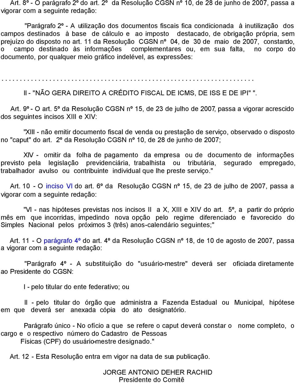 à base de cálculo e ao imposto destacado, de obrigação própria, sem prejuízo do disposto no art.