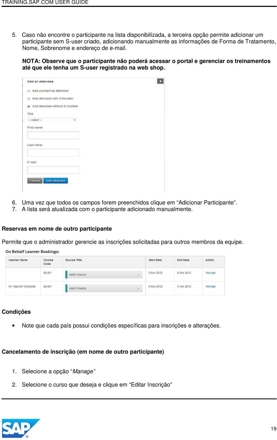 Uma vez que todos os campos forem preenchidos clique em Adicionar Participante. 7. A lista será atualizada com o participante adicionado manualmente.