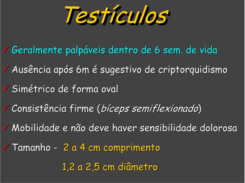 forma oval Consistência firme ( (bíceps semiflexionado) Mobilidade e