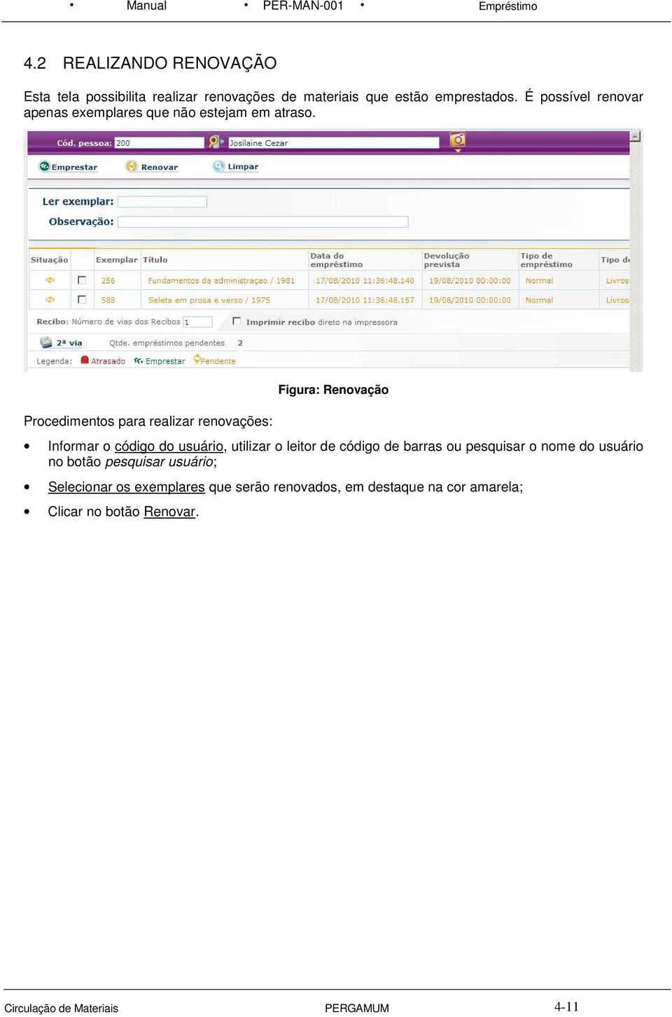 Procedimentos para realizar renovações: Figura: Renovação Informar o código do usuário, utilizar o leitor de código de