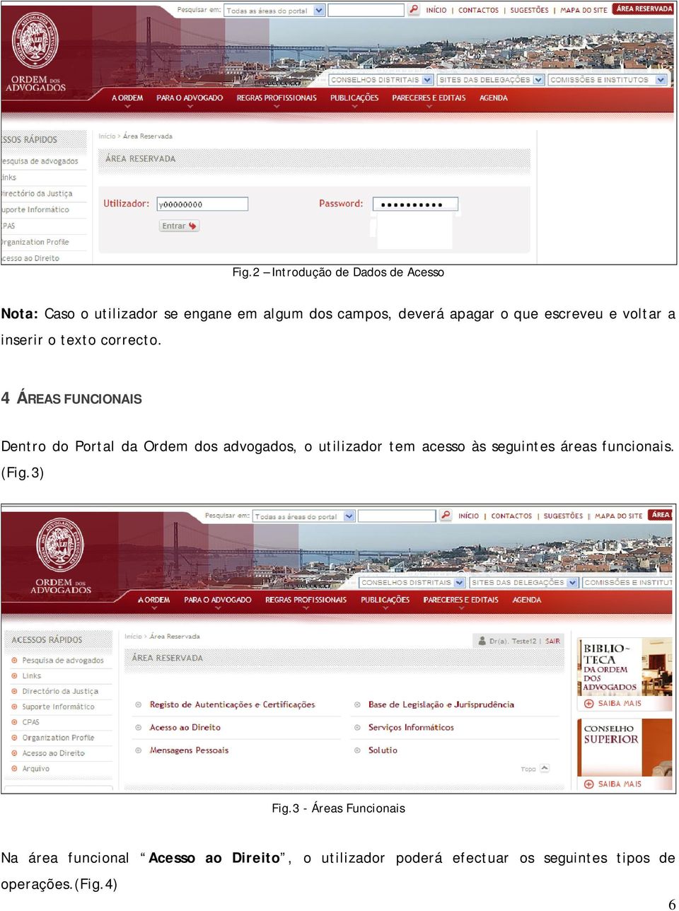 4 ÁREAS FUNCIONAIS Dentro do Portal da Ordem dos advogados, o utilizador tem acesso às seguintes áreas